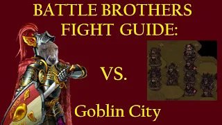 How to Beat Goblin City - Battle Brothers Fight Guide