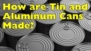 How are Tin and Aluminum Cans Made? | The History of Can Manufacturing: From Tin to Aluminum