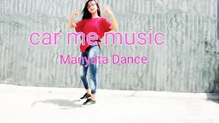 Car Me Music Baja l Neha Kakkar and Tony Kakkar l Choreography By Manyata l