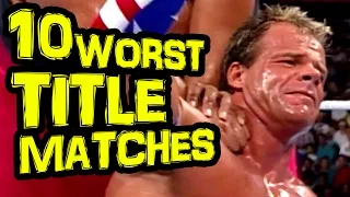 10 WORST CHAMPIONSHIP TITLE MATCHES IN PRO WRESTLING