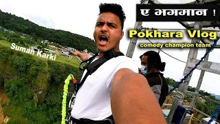 Suman Karki || Pokhara Bungy Vlog with COMEDY CHAMPION  team ||