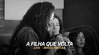 A Filha Que Volta - Irmãs Freitas (Ouriana, Ana Lúcia e Luciana) - Live