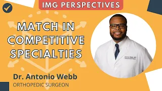 Dr. Antonio J. Webb: How to Match into Competitive US Residencies as an IMG