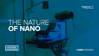 Argonne Outloud: The Nature of Nano