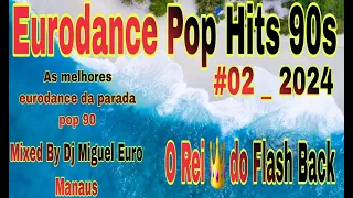 EURODANCE POP HITS 90s - FLASHBACK90 EURODANCE90 ANOS90 DISCOTECA90 - 15-02-2024