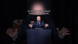 An atheist until He heard satan say these words.