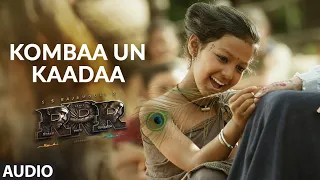 Kombaa Un Kaada Audio Song (Tamil) [4K] | RRR Songs | NTR,Ram Charan|Maragadhamani|SS Rajamouli