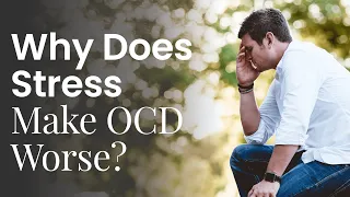 Why Does Stress Seem To Make Our OCD Worse?