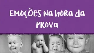 Emoções na hora da prova, o que fazer?