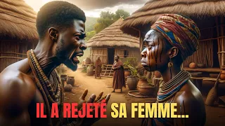 Il a rejeté sa femme, mais a regretté des années plus tard... | Conte Africain