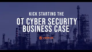 Kick Starting the OT Cyber Security Business Case - Verve Industrial Protection webinar