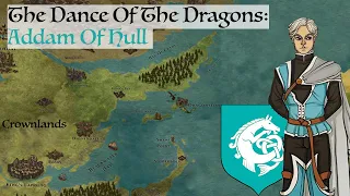 Addam Of Hull (Dance Of The Dragons) Game Of Thrones History & Lore