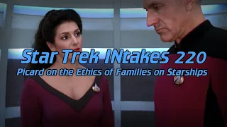 Star Trek INtakes: Picard on the Ethics of Families on Starships