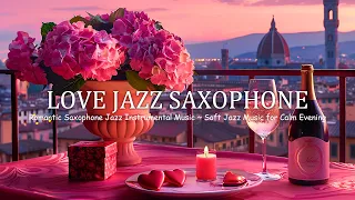 Love Jazz Saxophone - Romantic Saxophone Jazz Instrumental Music ~ Soft Jazz Music for Calm Evening