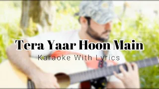 Tera Yaar Hoon Main | Unplugged | Karaoke With Lyrics