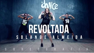 Revoltada - Solange Almeida - Coreografia | FitDance TV