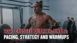 2023 CROSSFIT QUARTER-FINALS: PACING, STRATEGY AND WARMUPS