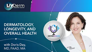 DermDocs Podcast | Dermatology, Longevity, and Overall Health with Dr Doris Day