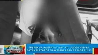 BP: Suspek sa pagpatay kay RTC Judge Nieves, patay matapos daw manlaban sa mga pulis