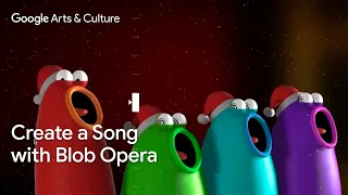 CREATE a SONG with Blob Opera | Google Arts & Culture