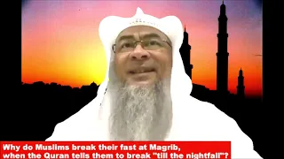 Why do muslims break fast at maghrib when it's still bright when Quran tells to break till nightfall