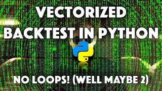 How To Backtest a Trading Strategy in Python using ONLY Vectorization / NO LOOPS
