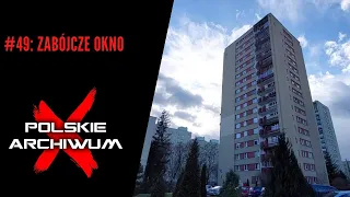 Polskie Archiwum X #49: Zabójcze okno