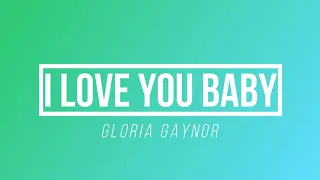 I Love You Baby / Can't Take My Eyes Off Of You - Gloria Gaynor | [Paroles / Lyrics]