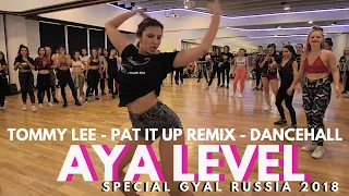 TOMMY LEE - PAT IT UP - AYA LEVEL CHOREO AT SPECIAL GYAL RUSSIA 2018