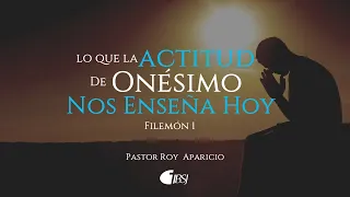 Lo que la actitud de Onésimo nos enseña hoy | Filemón | Pr. Roy Aparicio