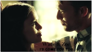 Wade & Zoe ||  I'd come for you