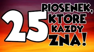 25 PIOSENEK, KTÓRE KAŻDY ZNA!