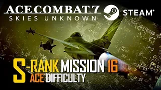 Ace Combat 7: Mission 16 Last Hope | S Rank | ACE Difficulty - PC / STEAM - No Commentary