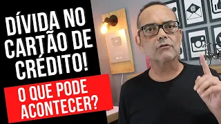 DÍVIDA DE CARTÃO DE CRÉDITO O QUE PODE ACONTECER COMIGO, POSSO PERDER A MINHA CASA?