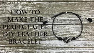 How to Make the Perfect Gift!  Easy Leather Adjustable Bracelet Tutorial