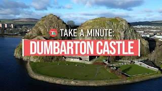 Take a Minute: Local Heritage - Dumbarton Castle