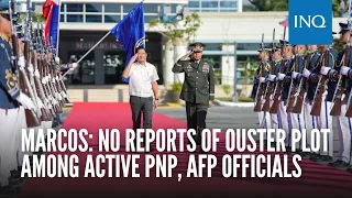 Marcos: No reports of ouster plot among active PNP, AFP officials