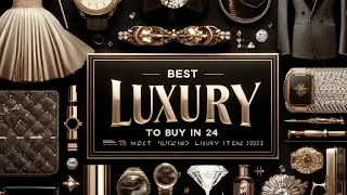 Best Luxury Items To Buy In 2024 | Most Worn Luxury Items 2023