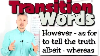 TRANSITION words & phrases (however, as for, albeit, whereas, etc.)