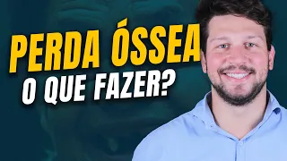 PERDA ÓSSEA, o que fazer?