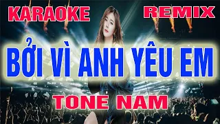 Bởi Vì Anh Yêu Em Karaoke Remix Tone Nam Dj Cực Sung 2022