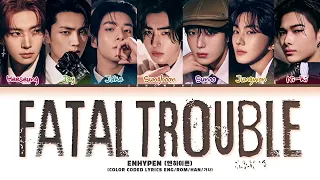 ENHYPEN (엔하이픈) - 'Fatal Trouble' (Color Coded Eng/Rom/Han/가사)