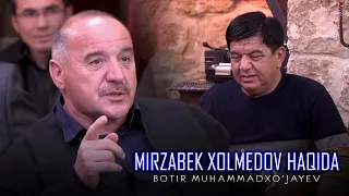 Botir Muhammadxo’jayev - Mirzabek Xolmedov haqida