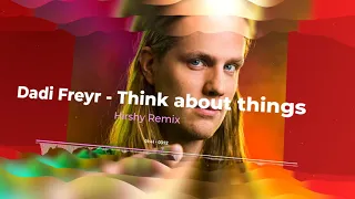 Dadi Freyr - Think about things (Hirshy Remix)