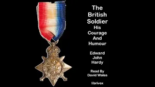 The British Soldier: His Courage And Humour by Edward John Hardy | Full Audio Book