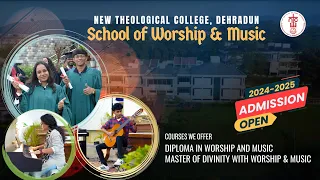 DIPLOMA IN WORSHIP AND MUSIC || ADMISSIONS OPEN 2024-'25 || NEW THEOLOGICAL COLLEGE || DEHRADUN