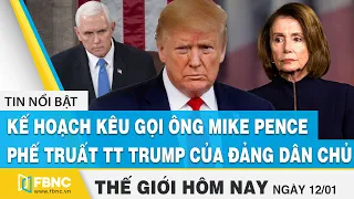 Tin thế giới mới nhất 12/1 | Kế hoạch kêu gọi ông Pence phế truất TT Trump của đảng dân chủ | FBNC