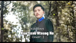 Kua txob ntsuag nos - (TSIB DAUS)- ( Cover ) [ Original - Nuj xeem ]