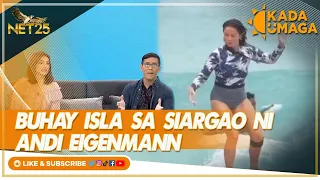 Kada Umaga | Kada Mustahan with Andi Eigenmann: Buhay Isla sa Siargao