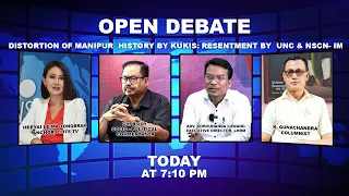 OPEN DEBATE on Distortion of Manipur  History by Kukis: Resentment by  UNC & NSCN- IM  | 23rd August